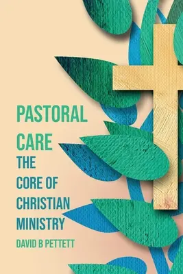 Îngrijirea pastorală: Nucleul slujirii creștine - Pastoral Care: The Core Of Christian Ministry
