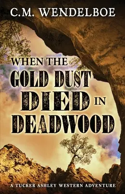 Când praful de aur a murit în Deadwood - When the Gold Dust Died in Deadwood