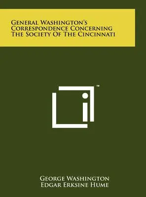 Corespondența generalului Washington referitoare la Societatea din Cincinnati - General Washington's Correspondence Concerning the Society of the Cincinnati