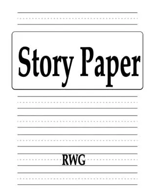 Hârtie cu povești: 100 Pagini 8.5 X 11 - Story Paper: 100 Pages 8.5 X 11
