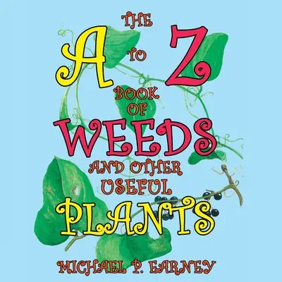 Cartea de la A la Z a buruienilor și a altor plante utile - The A to Z Book of Weeds and Other Useful Plants