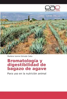 Bromatologa și digestibilitatea bagajului de agave - Bromatologa y digestibilidad de bagazo de agave
