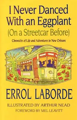 Nu am dansat niciodată cu o vânătă (într-un tramvai înainte): Cronici de viață și aventuri în New Orleans - I Never Danced with an Eggplant (on a Streetcar Before): Chronicles of Life and Adventures in New Orleans