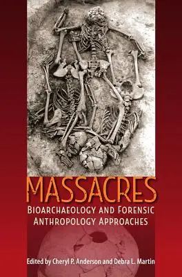 Massacres: Bioarchaeology and Forensic Anthropology Approaches (Abordări de bioarheologie și antropologie judiciară) - Massacres: Bioarchaeology and Forensic Anthropology Approaches