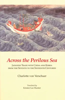 Peste Marea Periculoasă: Comerțul japonez cu China și Coreea din secolele VII-XVI - Across the Perilous Sea: Japanese Trade with China and Korea from the Seventh to the Sixteenth Centuries