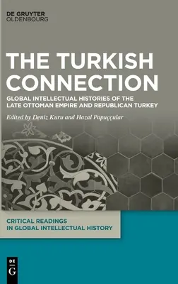 Conexiunea turcă: Istorii intelectuale globale ale Imperiului Otoman târziu și ale Turciei republicane - The Turkish Connection: Global Intellectual Histories of the Late Ottoman Empire and Republican Turkey