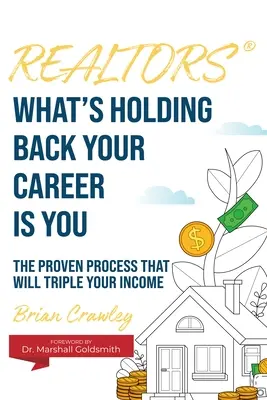 Agenți imobiliari: Ceea ce vă frânează cariera sunteți dumneavoastră: Procesul dovedit care vă va tripla veniturile - Realtors: What's Holding Back Your Career Is You: The Proven Process That Will Triple Your Income