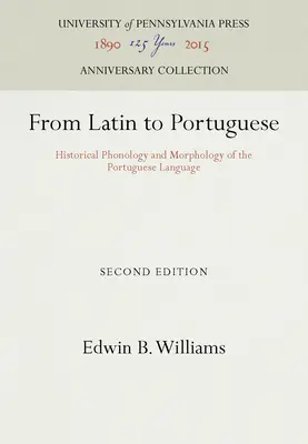 De la latină la portugheză: Fonologia și morfologia istorică a limbii portugheze - From Latin to Portuguese: Historical Phonology and Morphology of the Portuguese Language