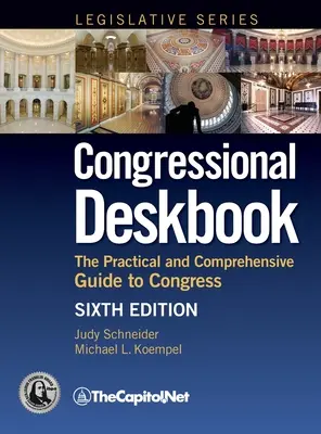 Congressional Deskbook: Ghidul practic și cuprinzător pentru Congres, ediția a șasea - Congressional Deskbook: The Practical and Comprehensive Guide to Congress, Sixth Edition