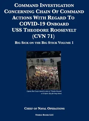 Ancheta comandamentului privind acțiunile lanțului de comandă cu privire la COVID-19 la bordul USS Theodore Roosevelt (CVN 71): Big Sick on the Big Stick: - Command Investigation Concerning Chain Of Command Actions With Regard To COVID-19 Onboard USS Theodore Roosevelt (CVN 71): Big Sick on the Big Stick: