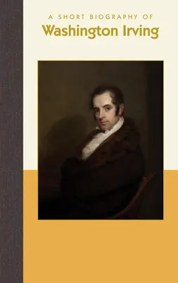 O scurtă biografie a lui Washington Irving - A Short Biography of Washington Irving