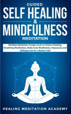 Autovindecare ghidată & Meditație Mindfulness: Mai multe scripturi de meditație, cum ar fi vindecarea chakrelor, meditația respirației, meditația scanării corpului, Vipassana - Guided Self Healing & Mindfulness Meditation: Multiple Mediation Scripts Such as Chakra Healing, Breathing Meditation, Body Scan Meditation, Vipassana