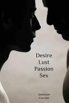 Dorință, lăcomie, pasiune, sex - Desire, Lust, Passion, Sex