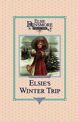 Călătoria de iarnă a lui Elsie, Cartea 26 - Elsie's Winter Trip, Book 26