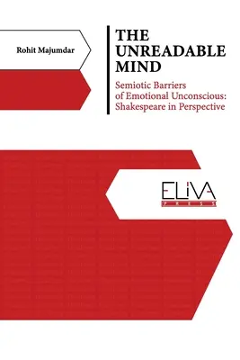 Mintea ilizibilă: barierele semiotice ale inconștientului emoțional: Shakespeare în perspectivă - The Unreadable Mind: Semiotic Barriers of Emotional Unconscious: Shakespeare in Perspective