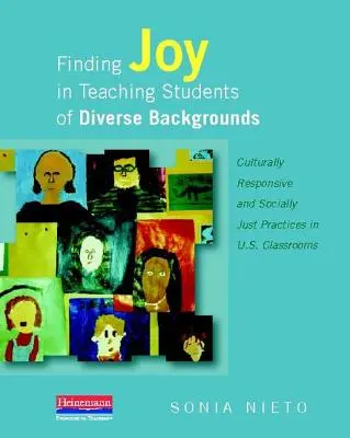 Finding Joy in Teaching Students of Diverse Backgrounds (Găsirea bucuriei în predarea elevilor din medii diverse): Culturally Responsive and Socially Just Practices in U.S. Classrooms - Finding Joy in Teaching Students of Diverse Backgrounds: Culturally Responsive and Socially Just Practices in U.S. Classrooms