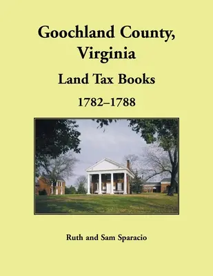 Goochland County, Virginia Carte de impozite pe terenuri, 1782-1788 - Goochland County, Virginia Land Tax Book, 1782-1788
