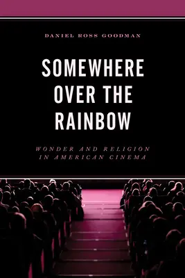 Undeva deasupra curcubeului: Minune și religie în cinematografia americană - Somewhere Over the Rainbow: Wonder and Religion in American Cinema