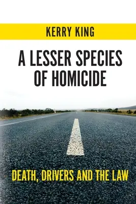 A Lesser Species of Homicide: Moartea, șoferii și legea - A Lesser Species of Homicide: Death, Drivers and the Law