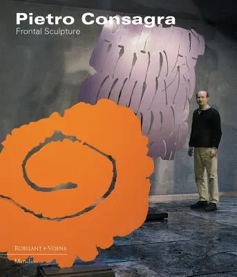 Pietro Consagra: Sculptură frontală - Pietro Consagra: Frontal Sculpture