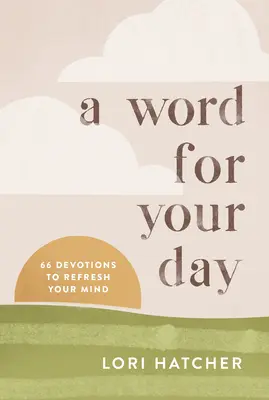 Un cuvânt pentru ziua ta: 66 Devoțiuni pentru a-ți împrospăta mintea - A Word for Your Day: 66 Devotions to Refresh Your Mind