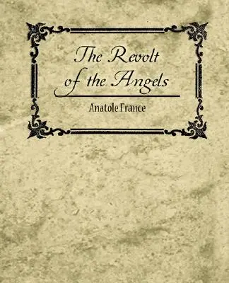 Revolta îngerilor - Anatole France - The Revolt of the Angels - Anatole France