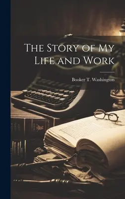 Povestea vieții și a muncii mele - The Story of my Life and Work