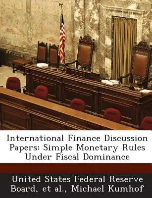 International Finance Discussion Papers: Reguli monetare simple în condiții de dominanță fiscală - International Finance Discussion Papers: Simple Monetary Rules Under Fiscal Dominance