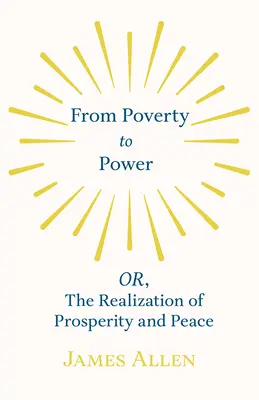 De la sărăcie la putere - sau, Realizarea prosperității și a păcii - From Poverty to Power - OR, The Realization of Prosperity and Peace