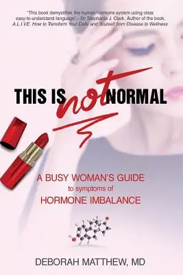 Acest lucru NU este normal!: Ghidul unei femei ocupate pentru simptomele dezechilibrului hormonal - This Is NOT Normal!: A Busy Woman's Guide to Symptoms of Hormone Imbalance