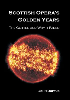 Anii de aur ai Operei Scoțiene: Strălucirea și de ce a dispărut - Scottish Opera's Golden Years: The Glitter and Why it Faded