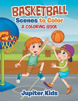 Scene de baschet de colorat: O carte de colorat - Basketball Scenes to Color: A Coloring Book