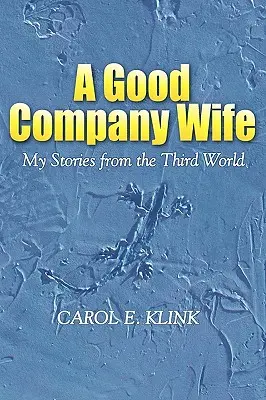 O soție de companie bună: Poveștile mele din lumea a treia - A Good Company Wife: My Stories from the Third World