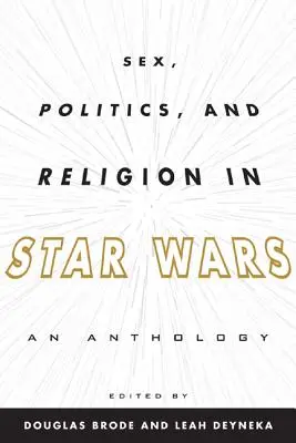 Sex, politică și religie în Star Wars: O antologie - Sex, Politics, and Religion in Star Wars: An Anthology