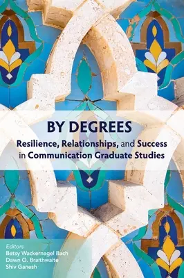 By Degrees: Reziliență, relații și succes în studiile superioare de comunicare - By Degrees: Resilience, Relationships, and Success in Communication Graduate Studies