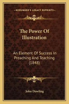 Puterea ilustrației: Un element de succes în predicare și predare (1848) - The Power Of Illustration: An Element Of Success In Preaching And Teaching (1848)
