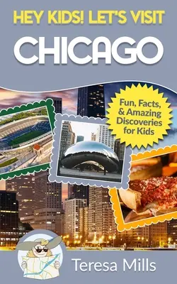 Hey Kids! Let's Visit Chicago: Fapte amuzante și descoperiri uimitoare pentru copii - Hey Kids! Let's Visit Chicago: Fun Facts and Amazing Discoveries for Kids