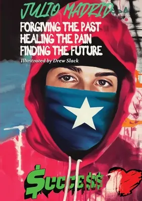 Julio a Memoir: Iertarea trecutului, vindecarea durerii, găsirea viitorului - Julio a Memoir: Forgiving the Past, Healing the Pain, Finding the Future