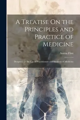 A Treatise On the Principles and Practice of Medicine: Conceput pentru uzul practicienilor și studenților la medicină - A Treatise On the Principles and Practice of Medicine: Designed for the Use of Practitioners and Students of Medicine