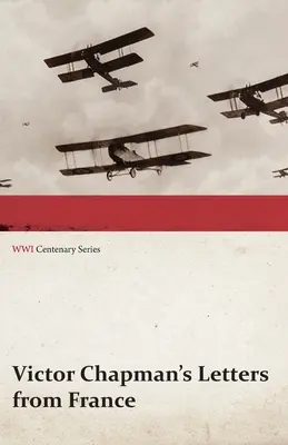 Scrisorile lui Victor Chapman din Franța (WWI Centenary Series) - Victor Chapman's Letters from France (WWI Centenary Series)