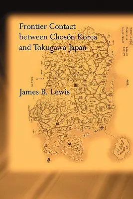 Contactul frontalier dintre Coreea Choson și Japonia Tokugawa - Frontier Contact Between Choson Korea and Tokugawa Japan