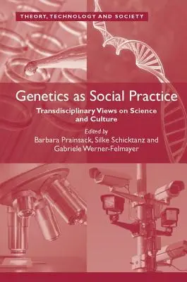 Genetica ca practică socială: Viziuni transdisciplinare asupra științei și culturii - Genetics as Social Practice: Transdisciplinary Views on Science and Culture