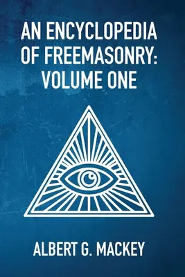 O enciclopedie a francmasoneriei Vol 1 - An Encyclopedia Of Freemasonry Vol 1