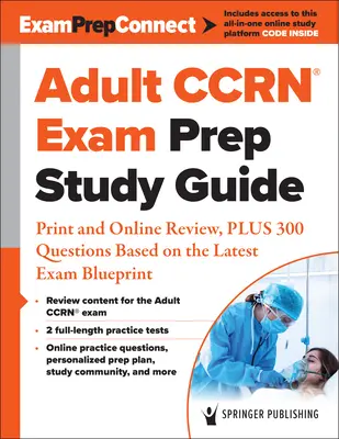 Adult Ccrn(r) Exam Prep Study Guide: Print and Online Review, Plus 300 Questions Based on the Latest Exam Blueprint