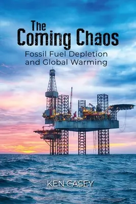 Haosul care se apropie: Epuizarea combustibililor fosili și încălzirea globală - The Coming Chaos: Fossil Fuel Depletion and Global Warming