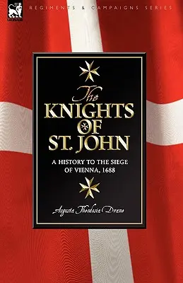 Cavalerii Sfântului Ioan: o istorie până la asediul Vienei, 1688 - Knights of St John: a History to the Siege of Vienna, 1688