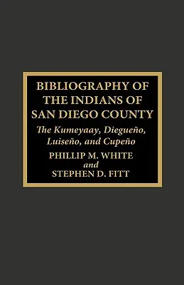 Bibliografie a indienilor din comitatul San Diego: Kumeyaay, Diegueno, Luiseno și Cupeno - Bibliography of the Indians of San Diego County: The Kumeyaay, Diegueno, Luiseno, and Cupeno