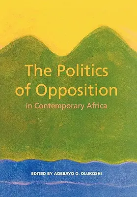 Politica opoziției în Africa contemporană - The Politics of Opposition in Contemporary Africa