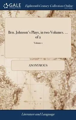 Ben. Jocurile lui Johnson, în două volume. ... din 2; Volumul 1 - Ben. Johnson's Plays, in two Volumes. ... of 2; Volume 1