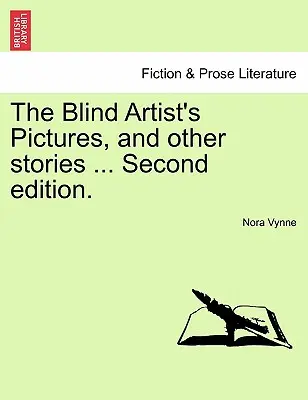 Tablourile artistului orb și alte povestiri ... Ediția a doua. - The Blind Artist's Pictures, and Other Stories ... Second Edition.